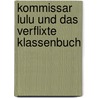 Kommissar Lulu und das verflixte Klassenbuch door Sibylle Rieckhoff