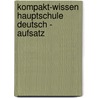 Kompakt-Wissen Hauptschule Deutsch - Aufsatz by Unknown