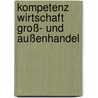 Kompetenz Wirtschaft Groß- und Außenhandel door Onbekend