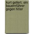 Kurt Gellert. Ein Bauernführer gegen Hitler