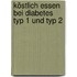 Köstlich essen bei Diabetes Typ 1 und Typ 2