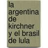 La Argentina de Kirchner y El Brasil de Lula door Chacho Alvarez