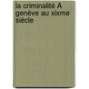 La Criminalité À Genève Au Xixme Siècle by John Cuenoud