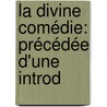 La Divine Comédie: Précédée D'Une Introd by Alighieri Dante Alighieri