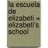 La Escuela de Elizabeti = Elizabeti's School