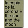 La Espia de la Corona = The Sun and the Moon door Patricia Ryan