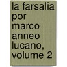 La Farsalia Por Marco Anneo Lucano, Volume 2 by Thomas Lucan