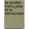 La Société Franc¿Aise Et La Démocratie by Charles Gouraud