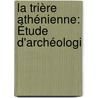 La Trière Athénienne: Étude D'Archéologi door Augustin Cartault