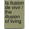 La ilusion de vivir / The Illusion of Living door Enrique Rojas