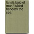 La isla bajo el mar / Island Beneath The Sea