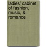 Ladies' Cabinet of Fashion, Music, & Romance door Onbekend
