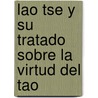 Lao Tse y Su Tratado Sobre La Virtud del Tao door Samuel Wolpin