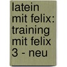 Latein mit Felix: Training mit Felix 3 - neu door Onbekend