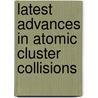 Latest Advances In Atomic Cluster Collisions door Jean-Patrick Connerade