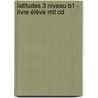 Latitudes 3 Niveau B1 - Livre élève Mit Cd by Yves Loiseau