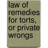 Law of Remedies for Torts, or Private Wrongs door Francis Hilliard