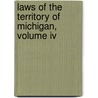 Laws Of The Territory Of Michigan, Volume Iv by Michigan Michigan