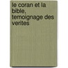Le Coran Et La Bible, Temoignage Des Verites by Mohamed Ghounem
