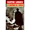 Le Fantome de L'Opera = Fantome of the Opera by Gaston Leroux