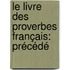 Le Livre Des Proverbes Français: Précédé
