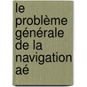 Le Problème Générale De La Navigation Aé door Rodolphe Soreau