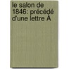 Le Salon De 1846: Précédé D'Une Lettre À door Thophile Thor