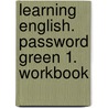 Learning English. Password Green 1. Workbook door Onbekend
