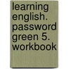 Learning English. Password Green 5. Workbook by Marion Horner