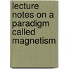 Lecture Notes On A Paradigm Called Magnetism door Sushanta Dattagupta
