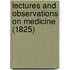 Lectures And Observations On Medicine (1825)
