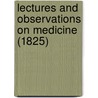 Lectures And Observations On Medicine (1825) door Matthew Baillie