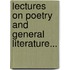 Lectures On Poetry And General Literature...
