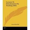 Lectures To Schoolmasters On Teaching (1833) by Samuel Read Hall