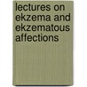 Lectures on Ekzema and Ekzematous Affections by Sir Erasmus Wilson