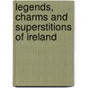 Legends, Charms and Superstitions of Ireland door Lady Wilde