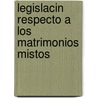 Legislacin Respecto a Los Matrimonios Mistos by David Trumbull
