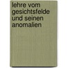 Lehre Vom Gesichtsfelde Und Seinen Anomalien by Wilhelm Schoen