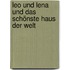Leo und Lena und das schönste Haus der Welt