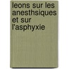 Leons Sur Les Anesthsiques Et Sur L'Asphyxie by Claude Bernard