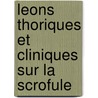 Leons Thoriques Et Cliniques Sur La Scrofule door Ernest Bazin