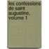 Les Confessions De Saint Augustine, Volume 1
