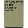Les Confessions De Saint Augustine, Volume 1 door Saint Augustine of Hippo