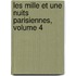 Les Mille Et Une Nuits Parisiennes, Volume 4