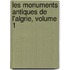 Les Monuments Antiques de L'Algrie, Volume 1