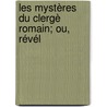 Les Mystères Du Clergè Romain; Ou, Révél by Un Citoyen Romain