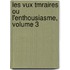 Les Vux Tmraires Ou L'Enthousiasme, Volume 3