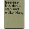 Lesereise Linz. Donau, Stahl und Wolkenklang door Rene Freund