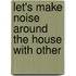 Let's Make Noise Around the House with Other