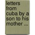 Letters From Cuba By A Son To His Mother ...